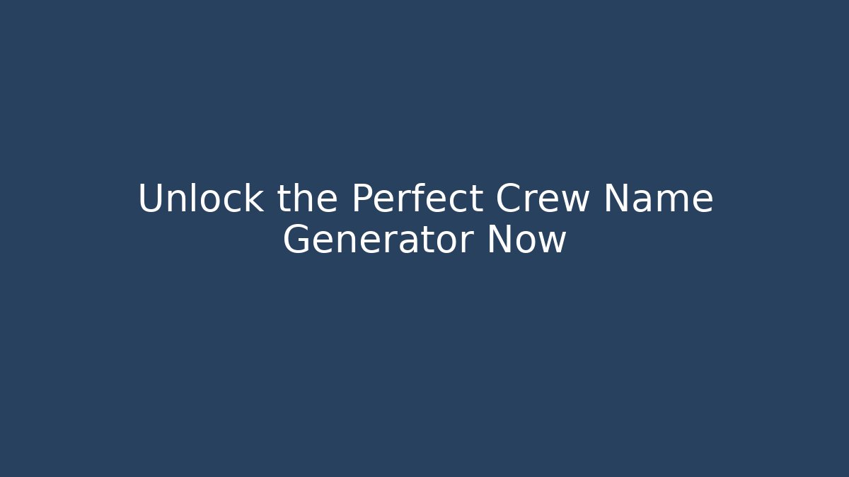 Unlock the Perfect Crew Name Generator Now - Critter Realm