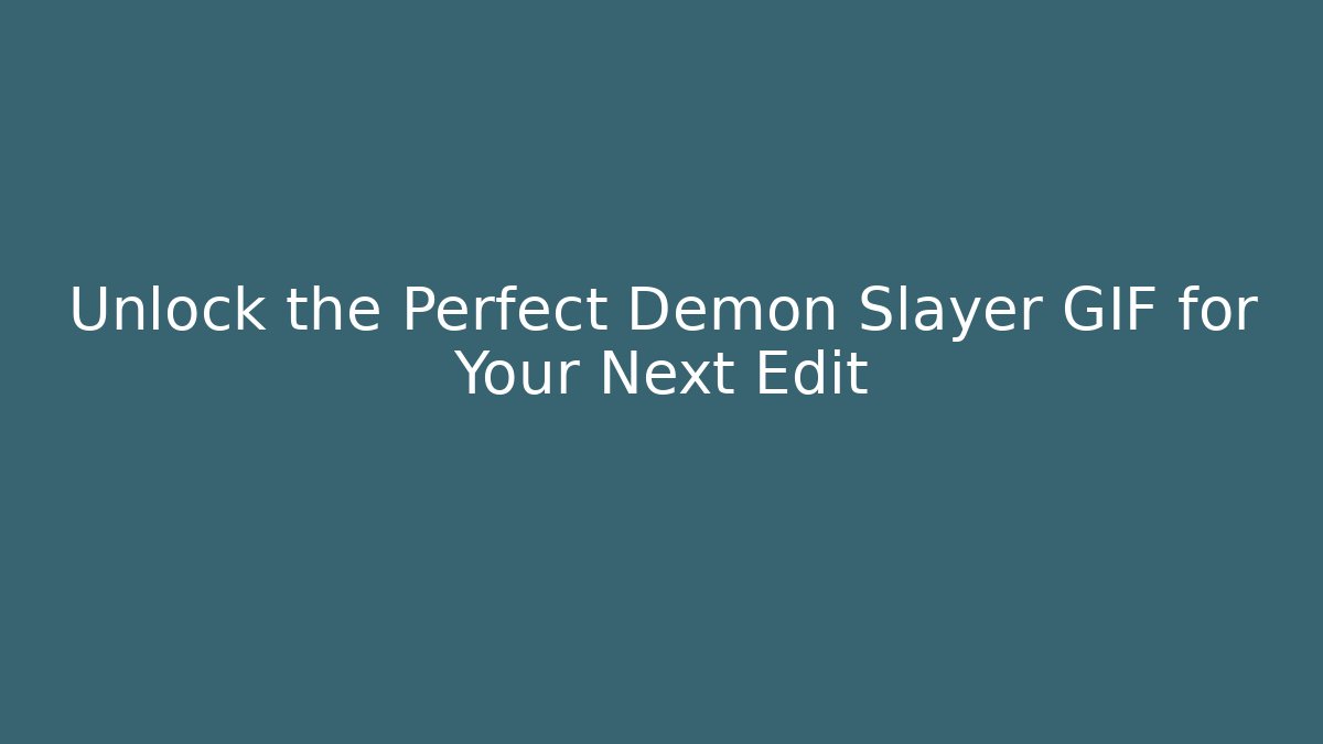 Unlock the Perfect Demon Slayer GIF for Your Next Edit
