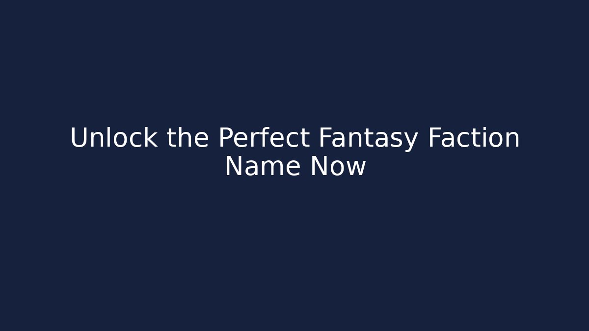 Unlock the Perfect Fantasy Faction Name Now