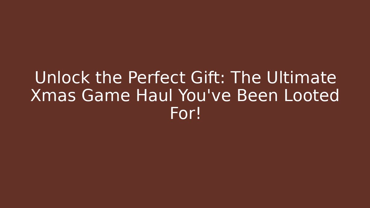 Unlock the Perfect Gift: The Ultimate Xmas Game Haul You’ve Been Looted For! - Critter Realm