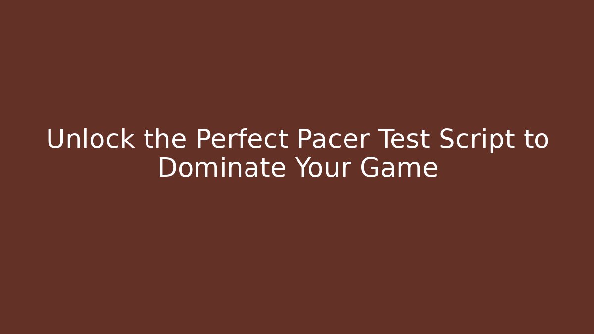 Unlock the Perfect Pacer Test Script to Dominate Your Game