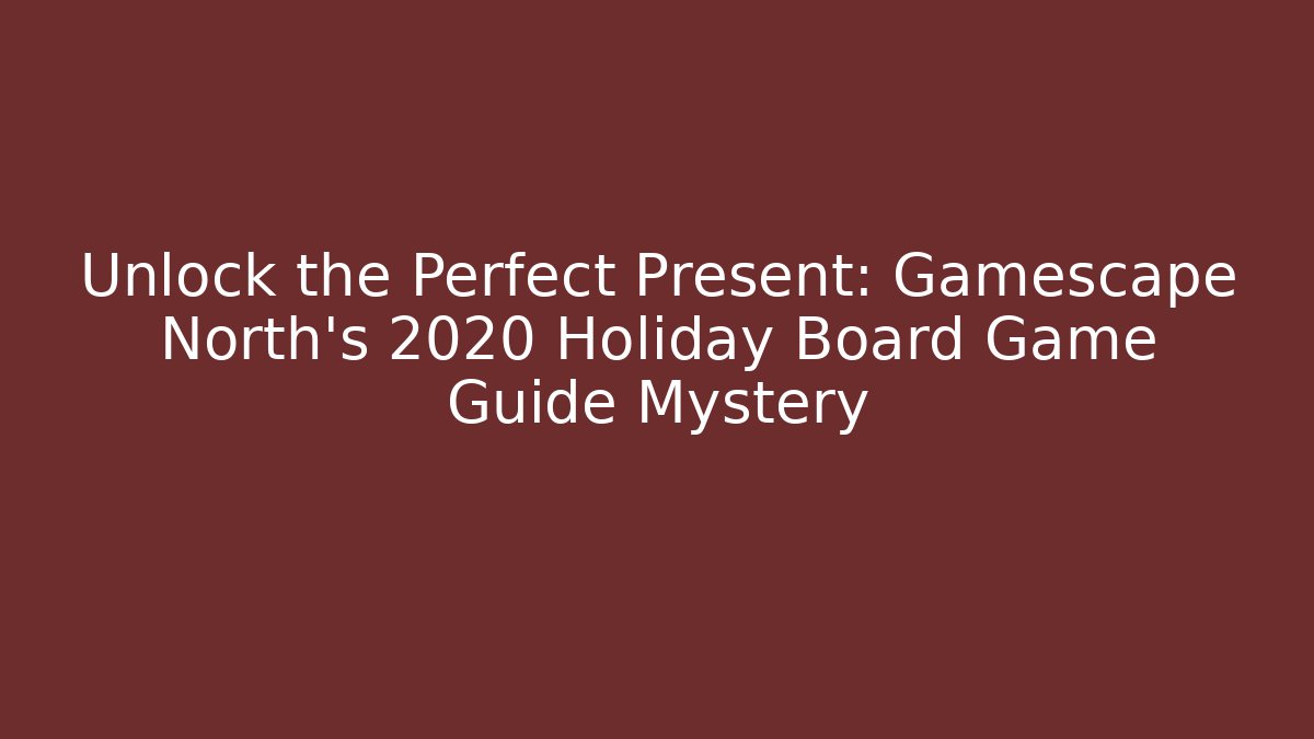 Unlock the Perfect Present: Gamescape North's 2020 Holiday Board Game Guide Mystery