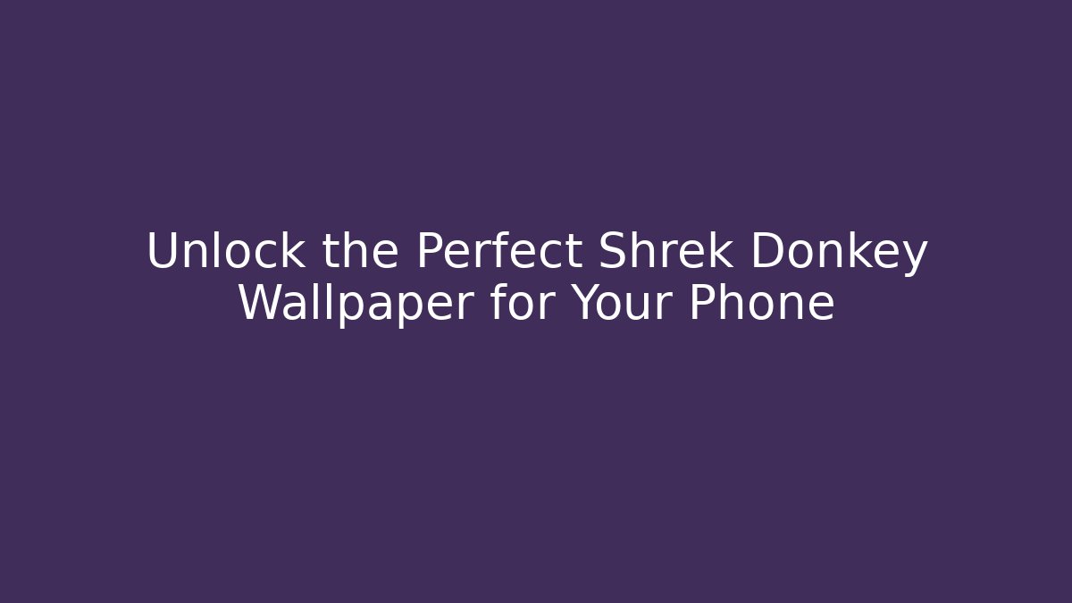 Unlock the Perfect Shrek Donkey Wallpaper for Your Phone - Critter Realm