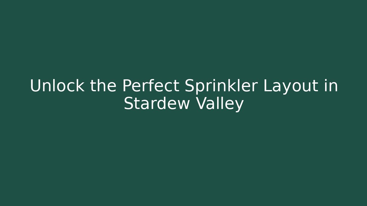 Unlock the Perfect Sprinkler Layout in Stardew Valley