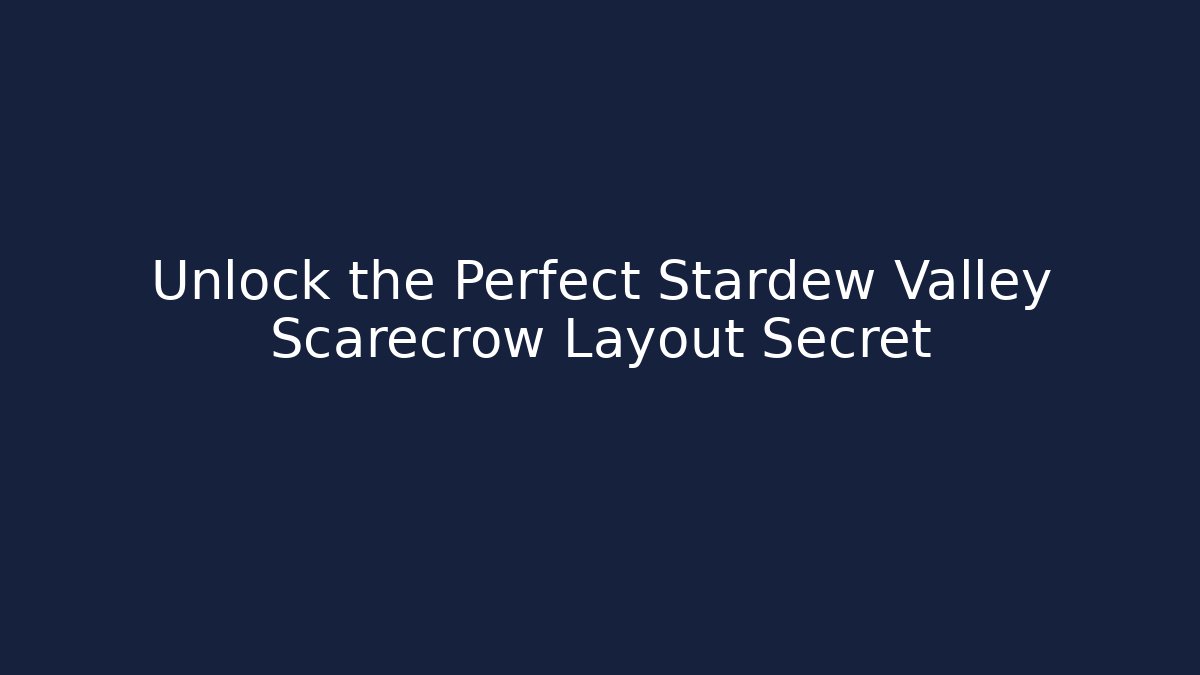 Unlock the Perfect Stardew Valley Scarecrow Layout Secret - Critter Realm