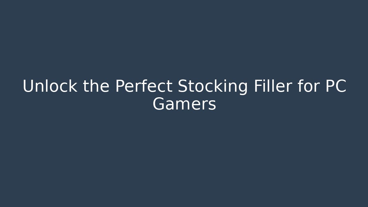 Unlock the Perfect Stocking Filler for PC Gamers