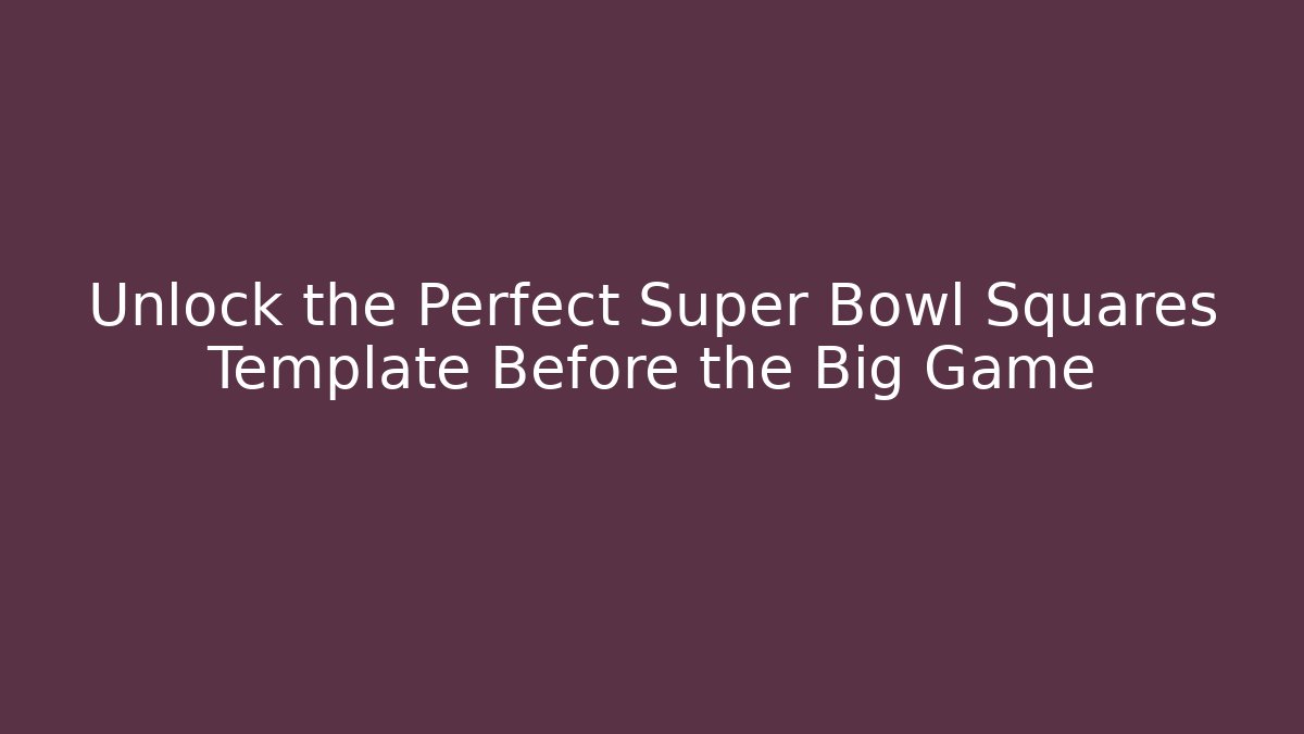 Unlock the Perfect Super Bowl Squares Template Before the Big Game