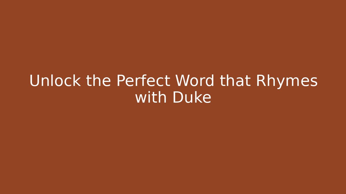 Unlock the Perfect Word that Rhymes with Duke