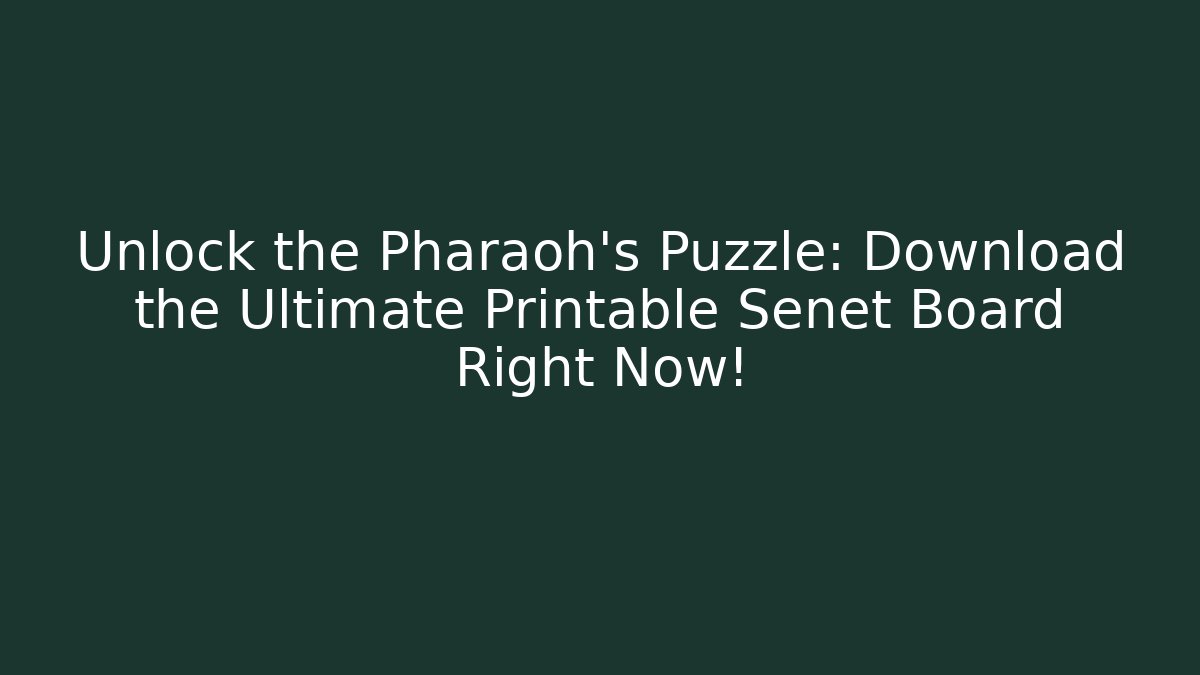Unlock the Pharaoh’s Puzzle: Download the Ultimate Printable Senet Board Right Now!