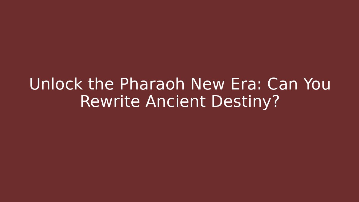 Unlock the Pharaoh New Era: Can You Rewrite Ancient Destiny?