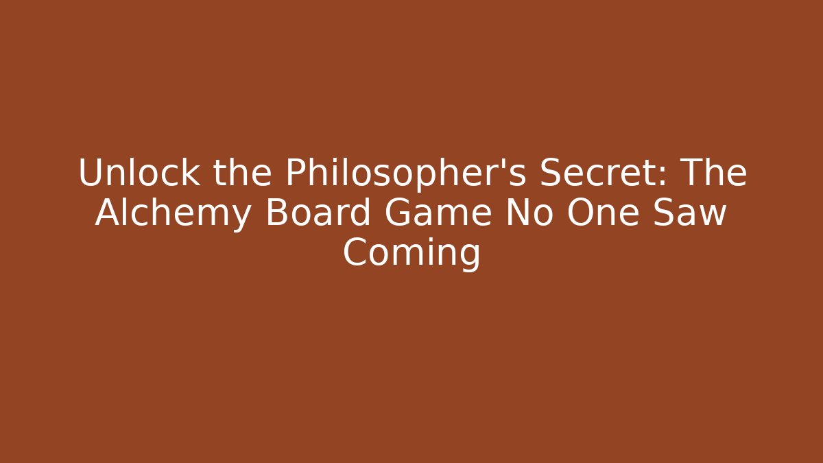 Unlock the Philosopher's Secret: The Alchemy Board Game No One Saw Coming