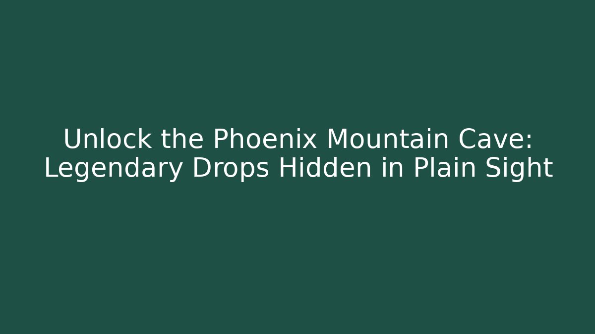 Unlock the Phoenix Mountain Cave: Legendary Drops Hidden in Plain Sight