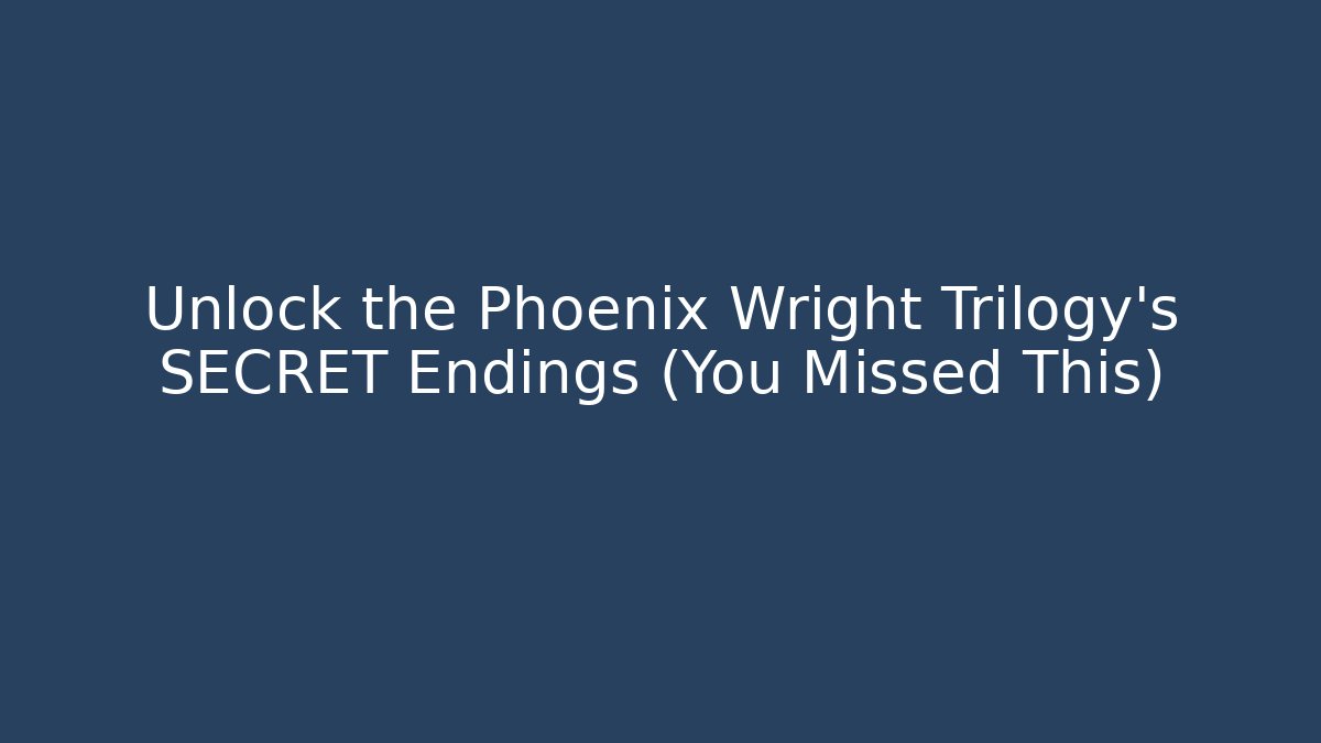 Unlock the Phoenix Wright Trilogy's SECRET Endings (You Missed This)