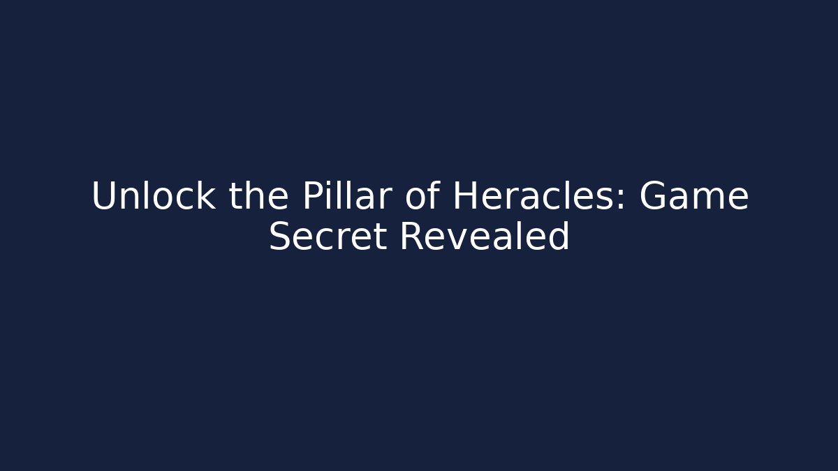 Unlock the Pillar of Heracles: Game Secret Revealed