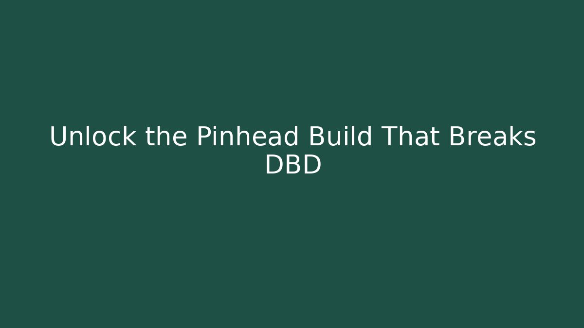 Unlock the Pinhead Build That Breaks DBD