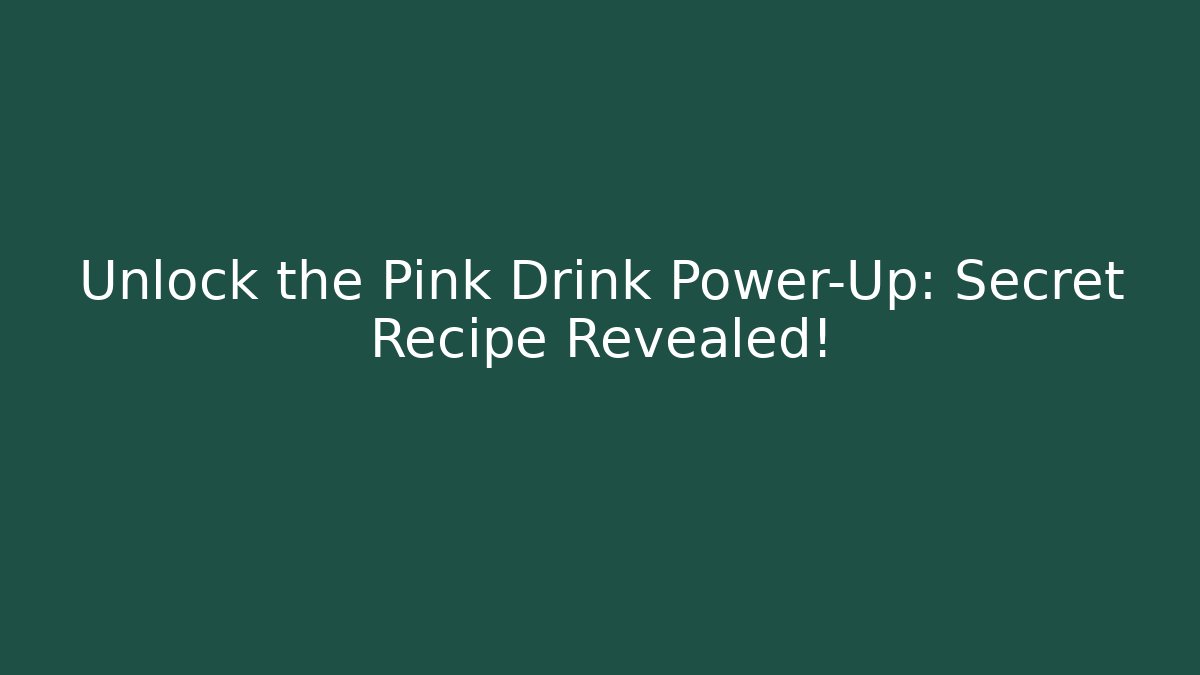 Unlock the Pink Drink Power-Up: Secret Recipe Revealed!