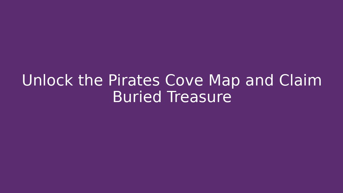 Unlock the Pirates Cove Map and Claim Buried Treasure - Critter Realm