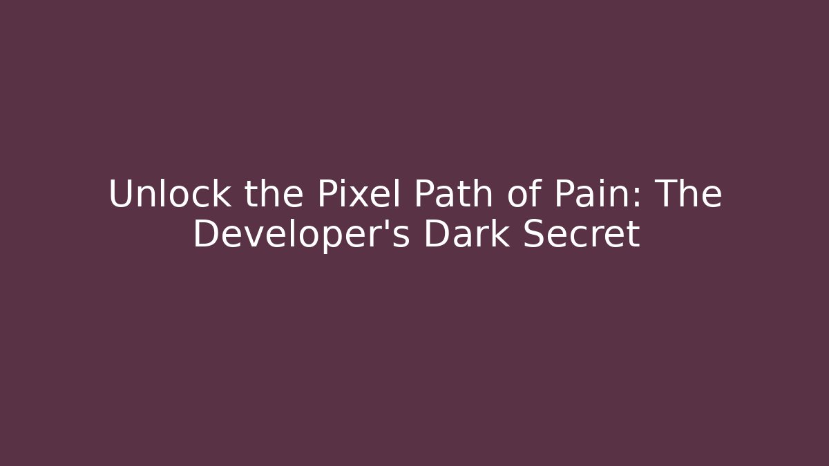 Unlock the Pixel Path of Pain: The Developer's Dark Secret