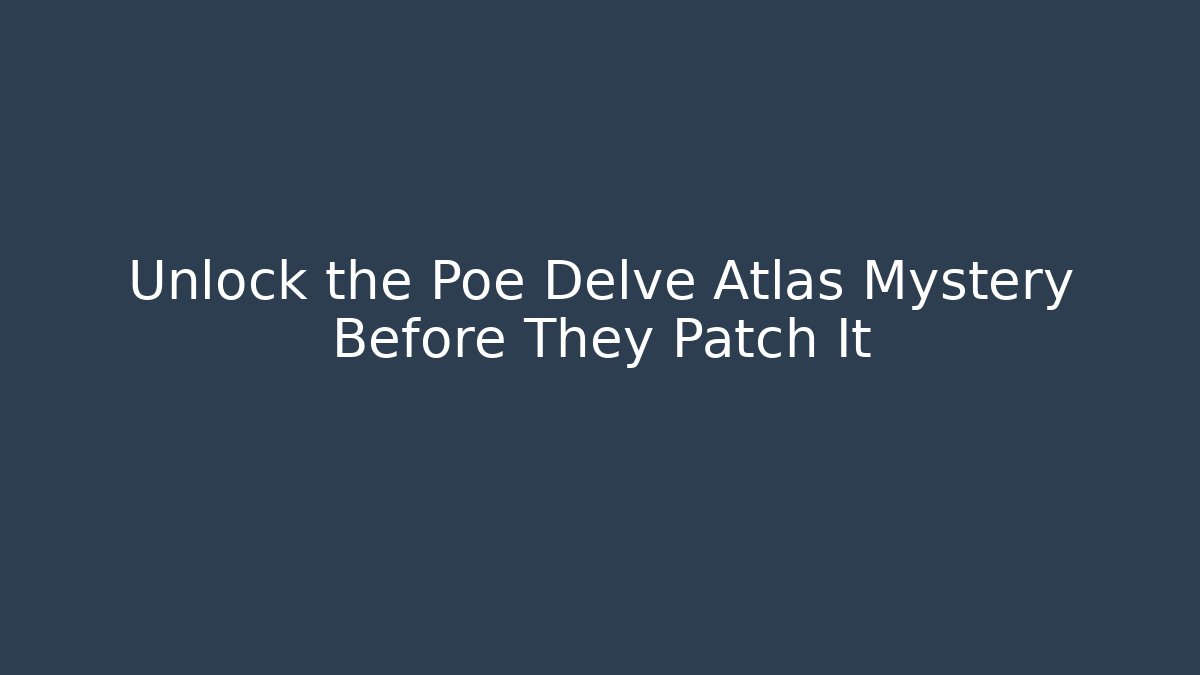 Unlock the Poe Delve Atlas Mystery Before They Patch It - Critter Realm