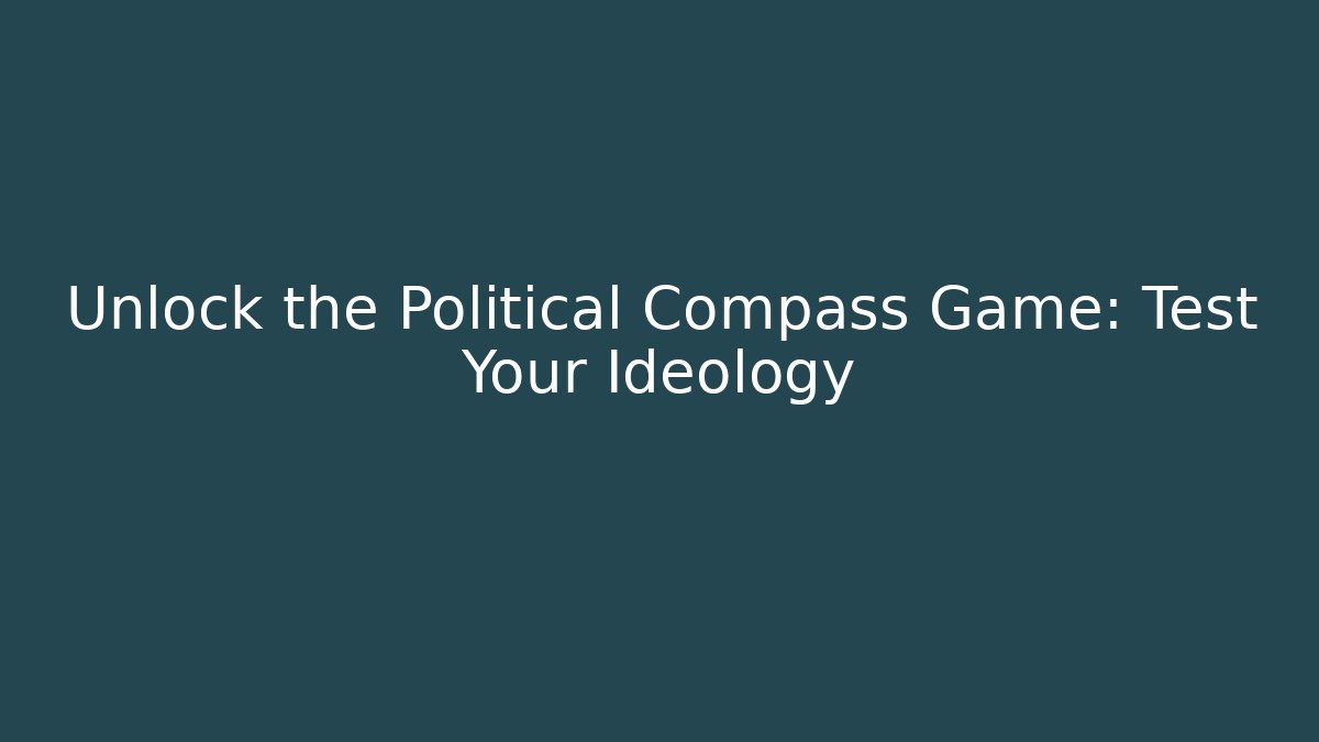 Unlock the Political Compass Game: Test Your Ideology