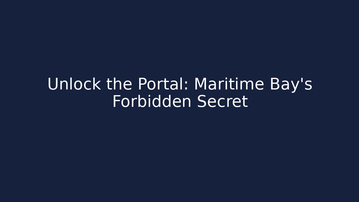 Unlock the Portal: Maritime Bay's Forbidden Secret