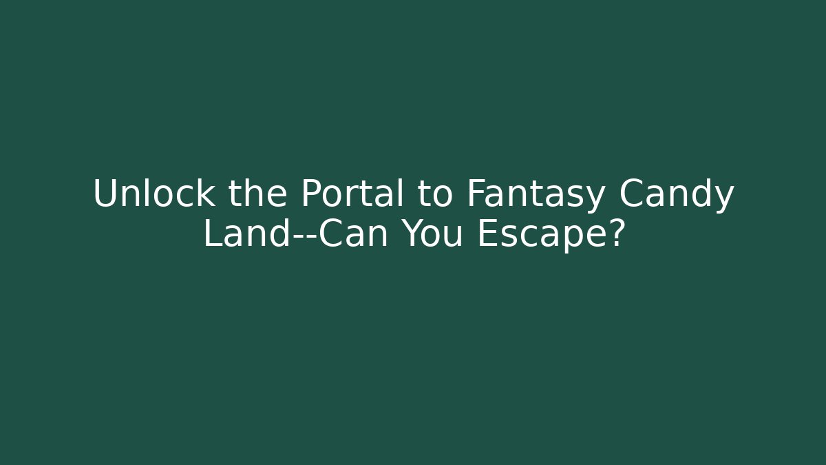 Unlock the Portal to Fantasy Candy Land—Can You Escape?
