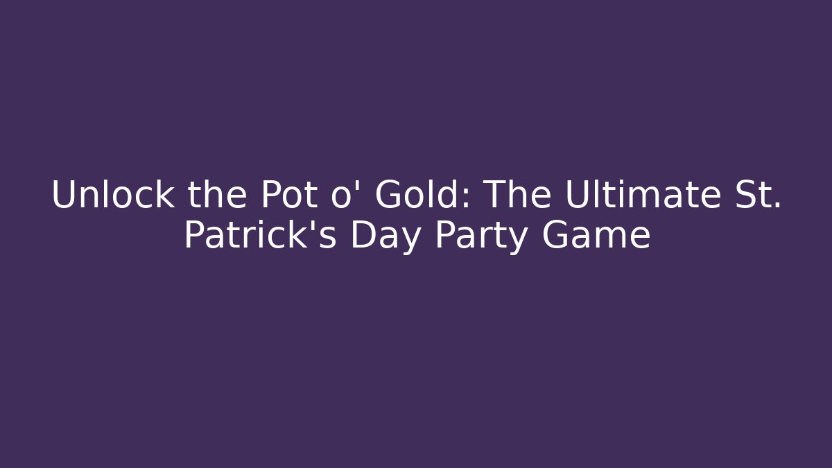 Unlock the Pot o' Gold: The Ultimate St. Patrick's Day Party Game