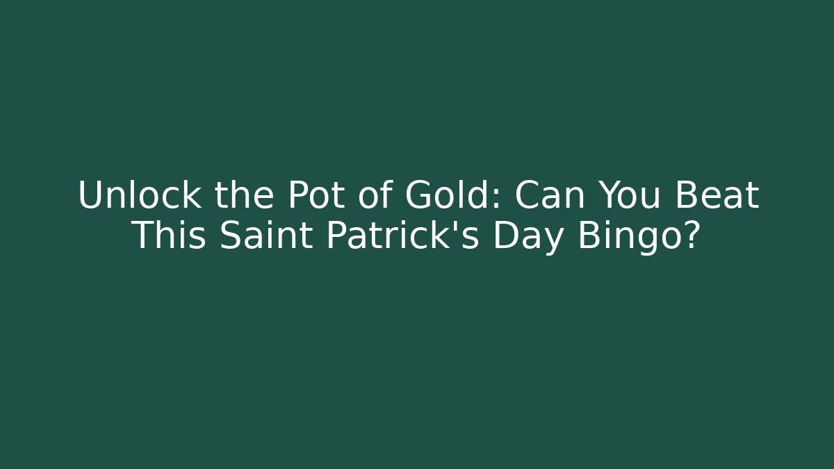 Unlock the Pot of Gold: Can You Beat This Saint Patrick's Day Bingo?