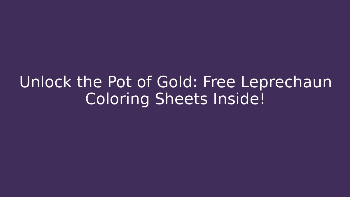Unlock the Pot of Gold: Free Leprechaun Coloring Sheets Inside!