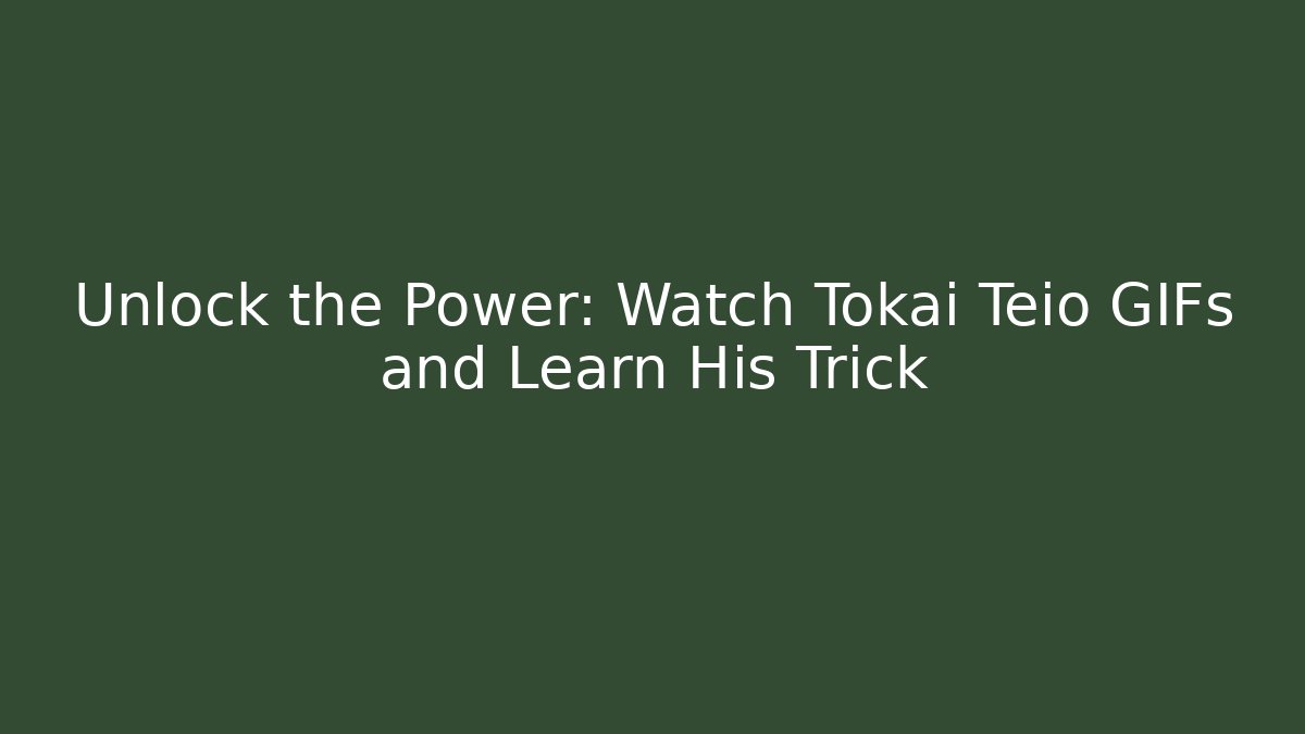 Unlock the Power: Watch Tokai Teio GIFs and Learn His Trick