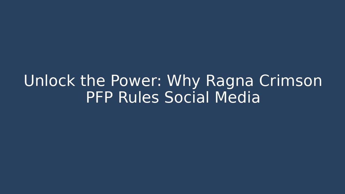 Unlock the Power: Why Ragna Crimson PFP Rules Social Media