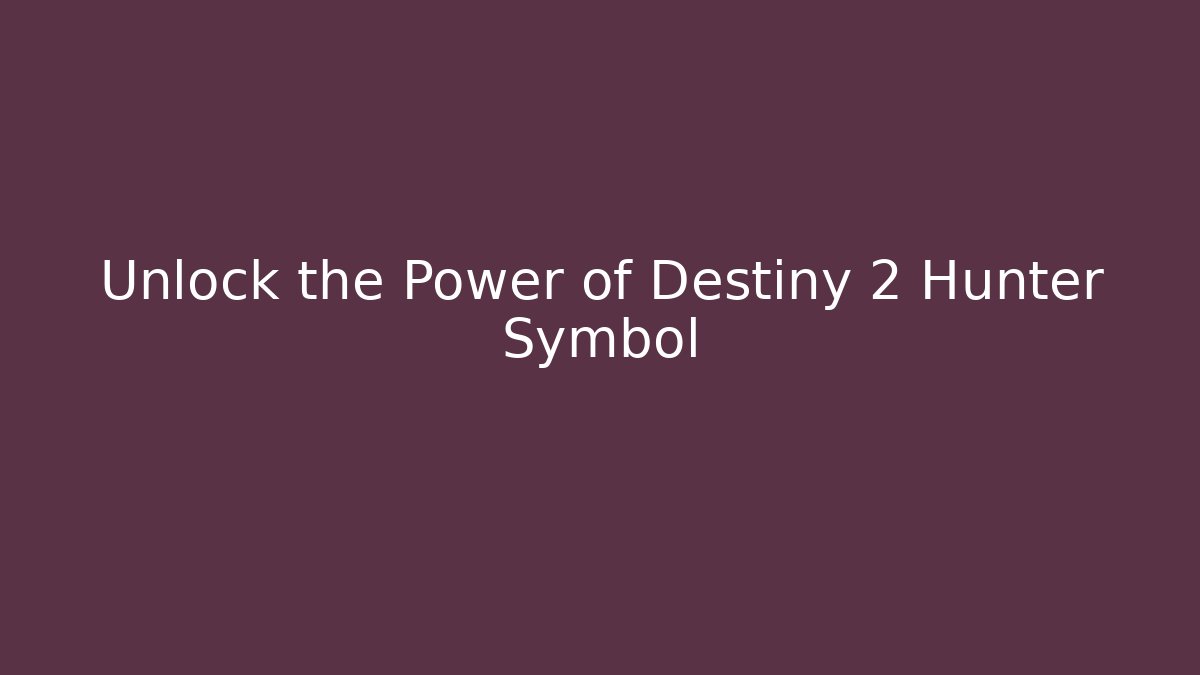 Unlock the Power of Destiny 2 Hunter Symbol