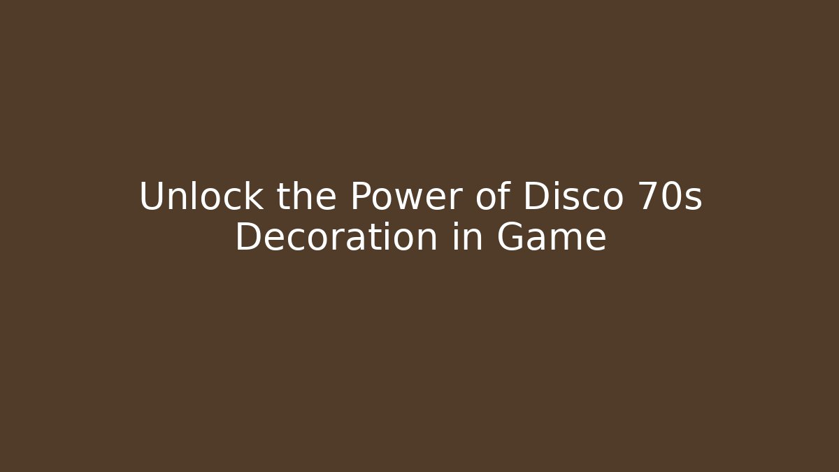 Unlock the Power of Disco 70s Decoration in Game