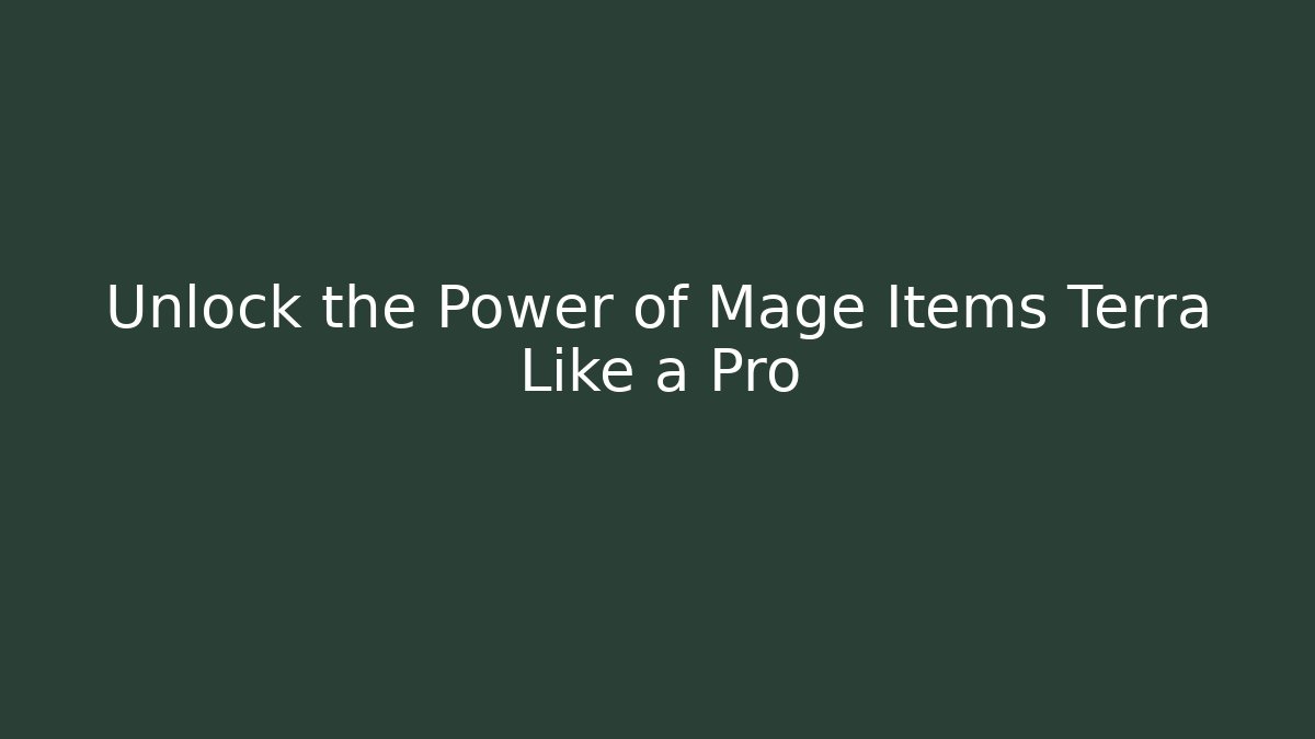 Unlock the Power of Mage Items Terra Like a Pro