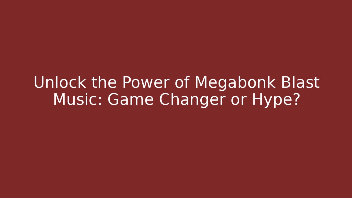 Unlock the Power of Megabonk Blast Music: Game Changer or Hype?