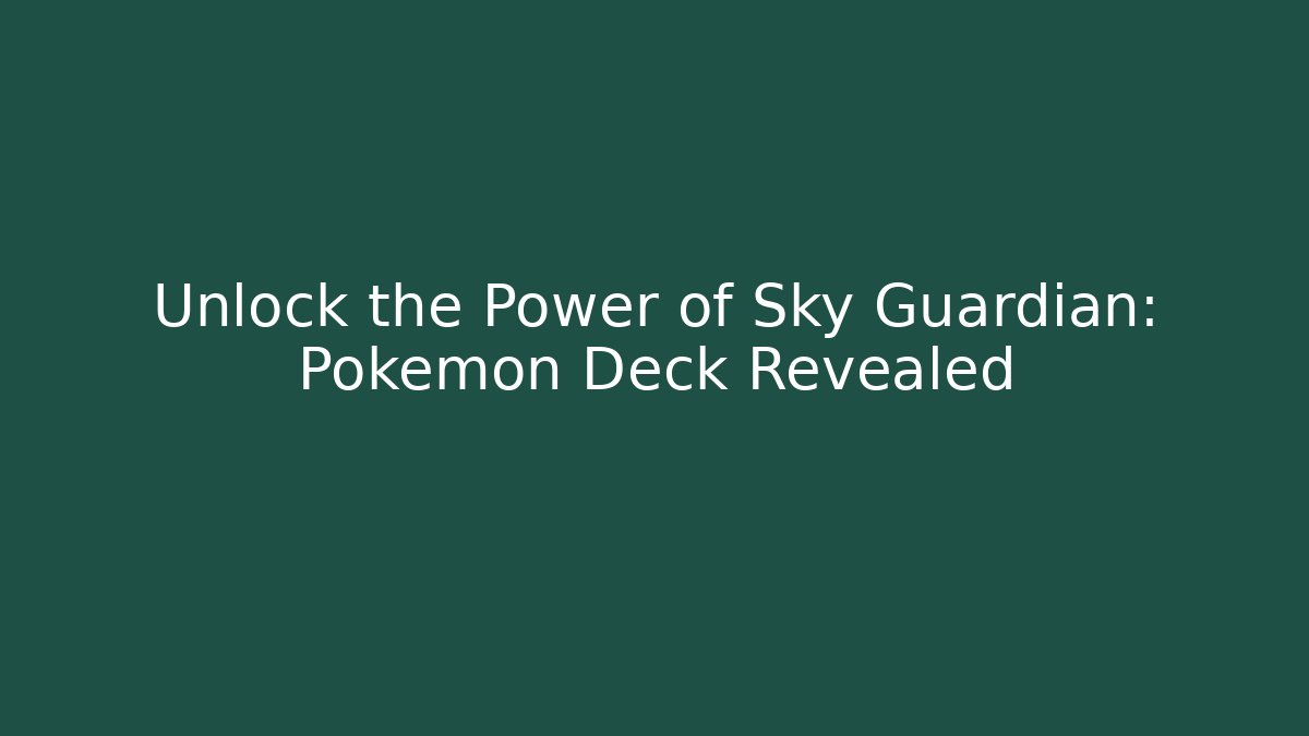 Unlock the Power of Sky Guardian: Pokémon Deck Revealed