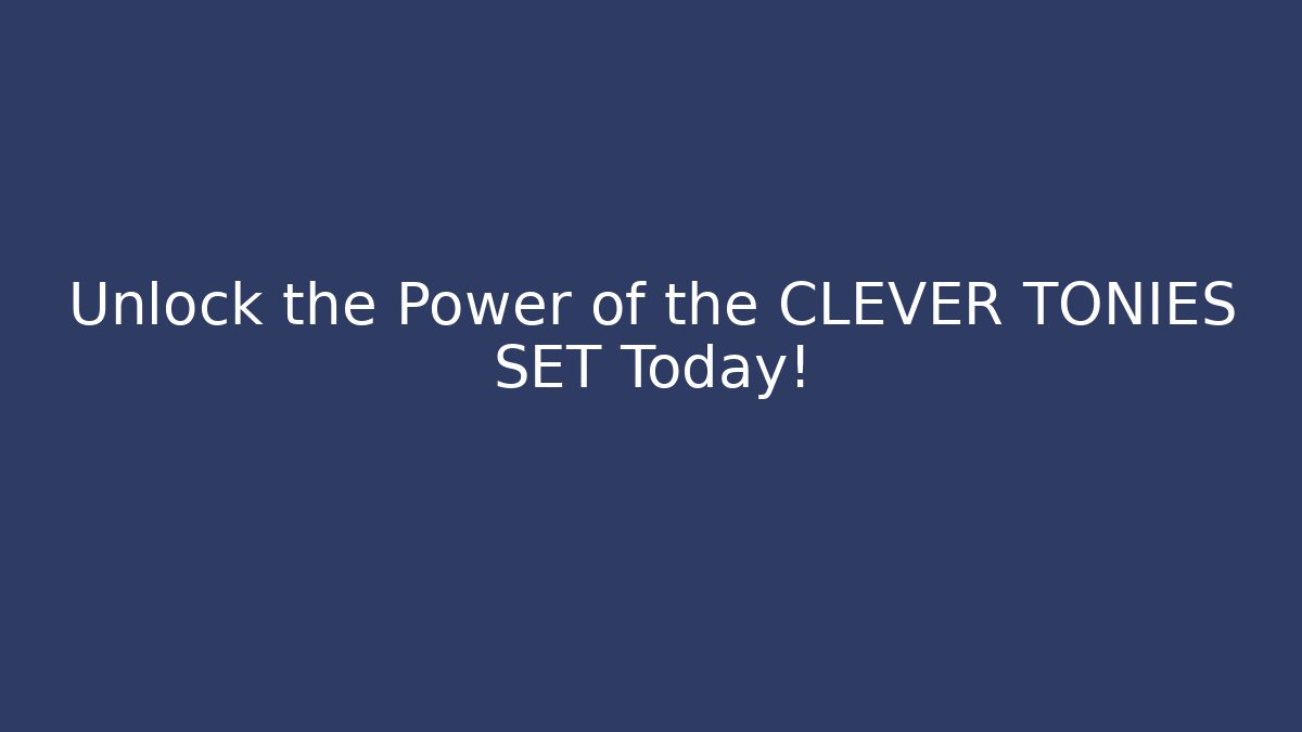 Unlock the Power of the CLEVER TONIES SET Today!