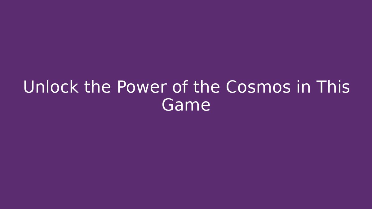 Unlock the Power of the Cosmos in This Game