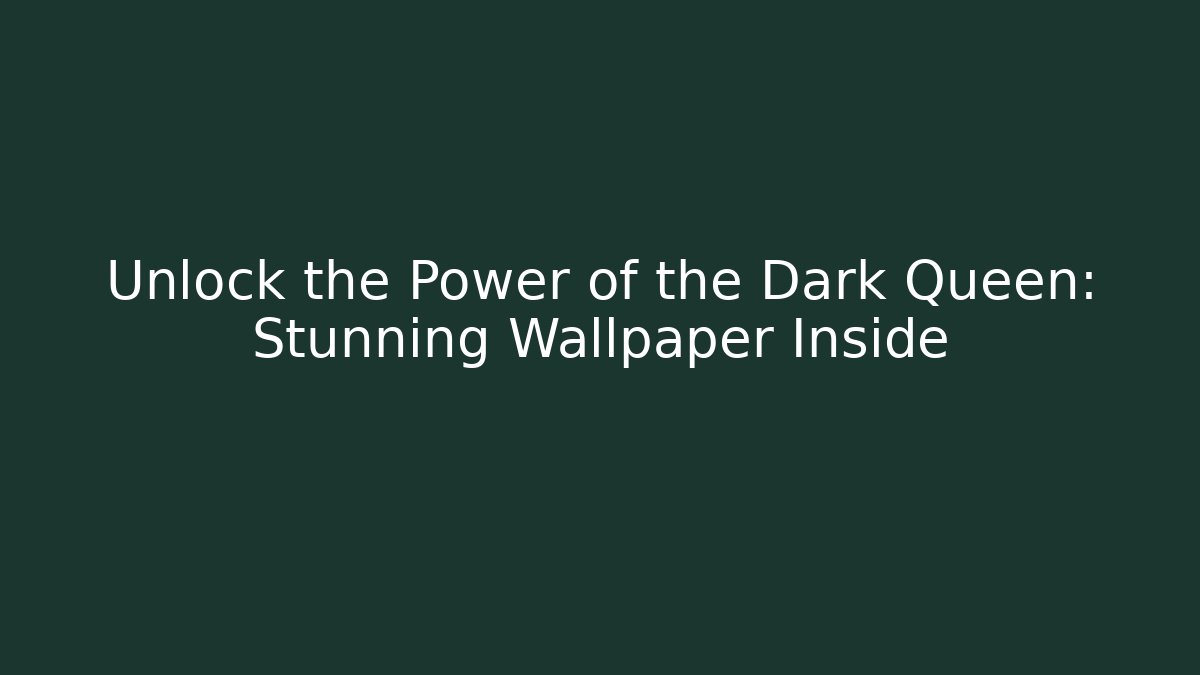 Unlock the Power of the Dark Queen: Stunning Wallpaper Inside