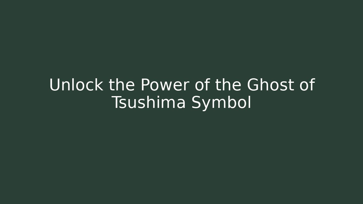 Unlock the Power of the Ghost of Tsushima Symbol
