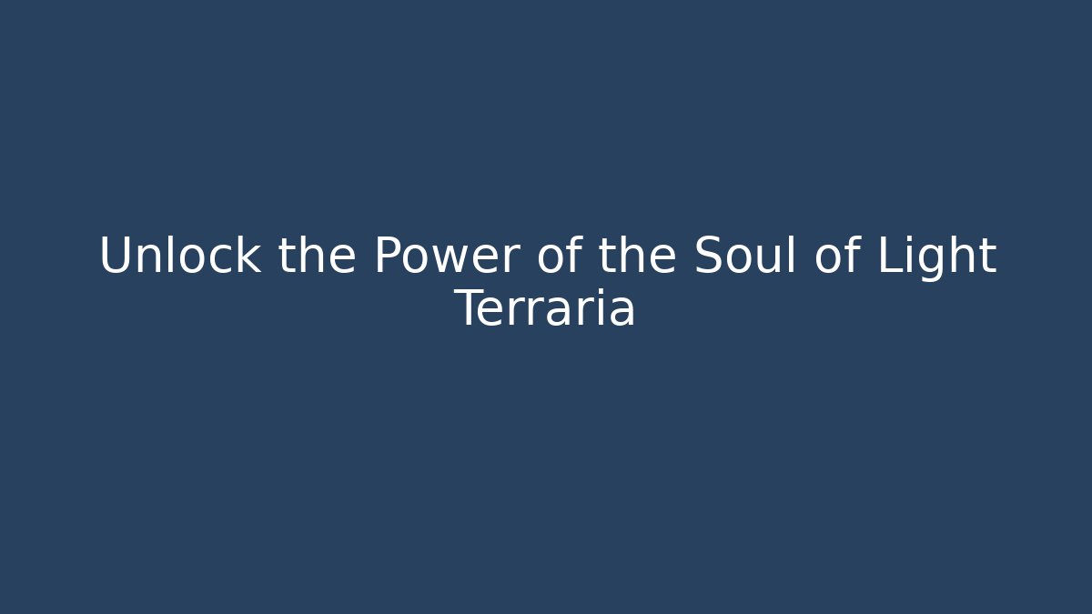 Unlock the Power of the Soul of Light Terraria