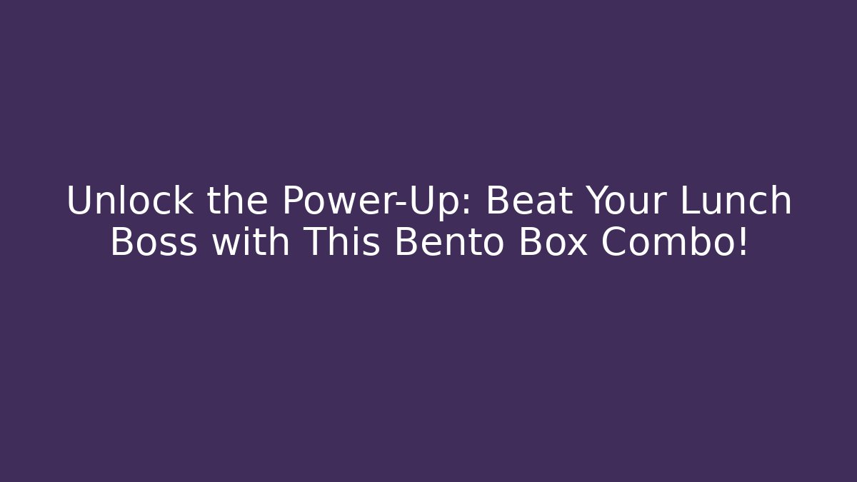 Unlock the Power-Up: Beat Your Lunch Boss with This Bento Box Combo! - Critter Realm