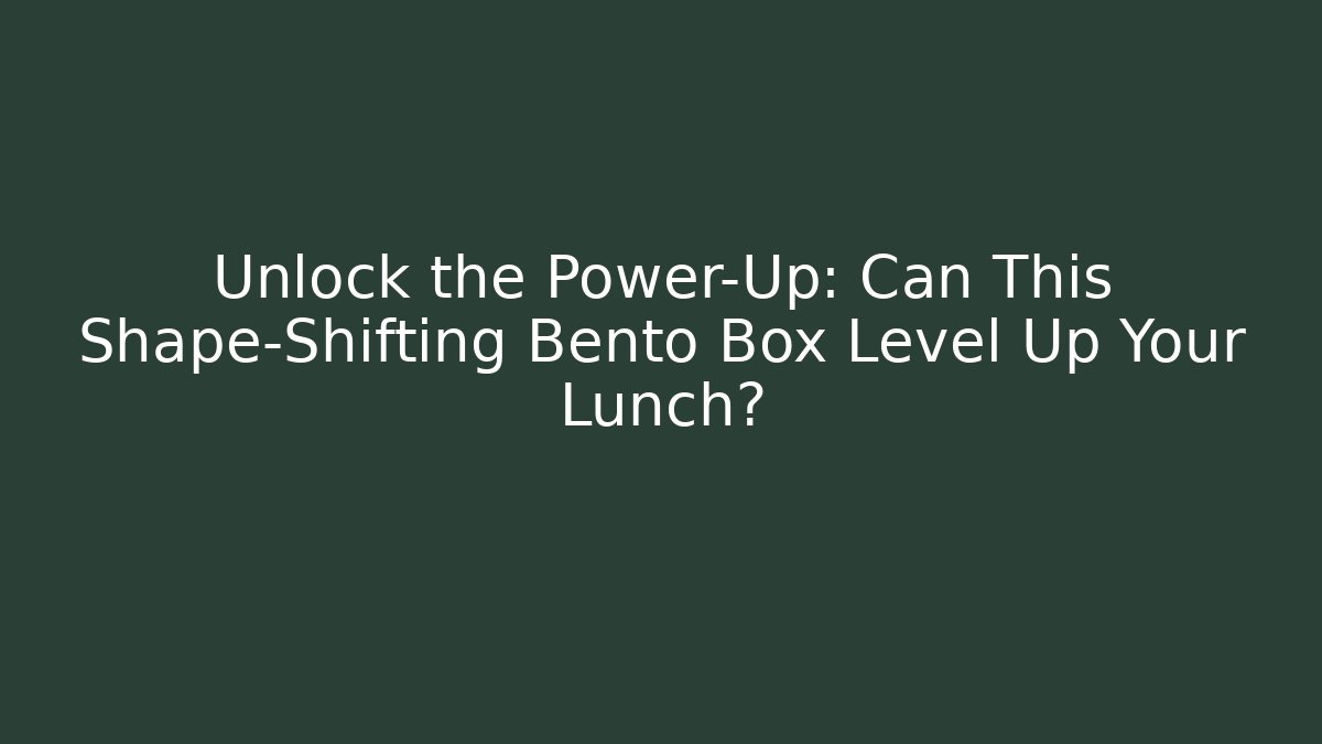 Unlock the Power-Up: Can This Shape-Shifting Bento Box Level Up Your Lunch?