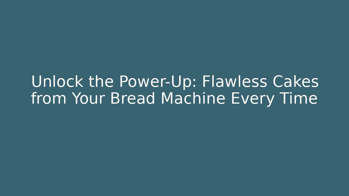 Unlock the Power-Up: Flawless Cakes from Your Bread Machine Every Time - Critter Realm
