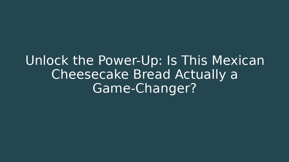 Unlock the Power-Up: Is This Mexican Cheesecake Bread Actually a Game-Changer?