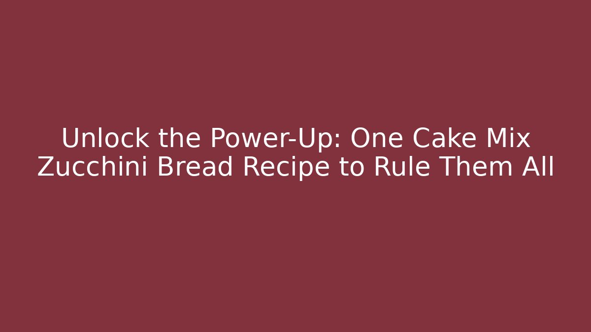 Unlock the Power-Up: One Cake Mix Zucchini Bread Recipe to Rule Them All