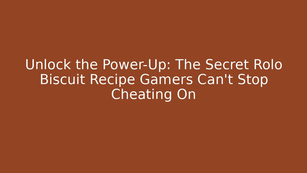 Unlock the Power-Up: The Secret Rolo Biscuit Recipe Gamers Can't Stop Cheating On