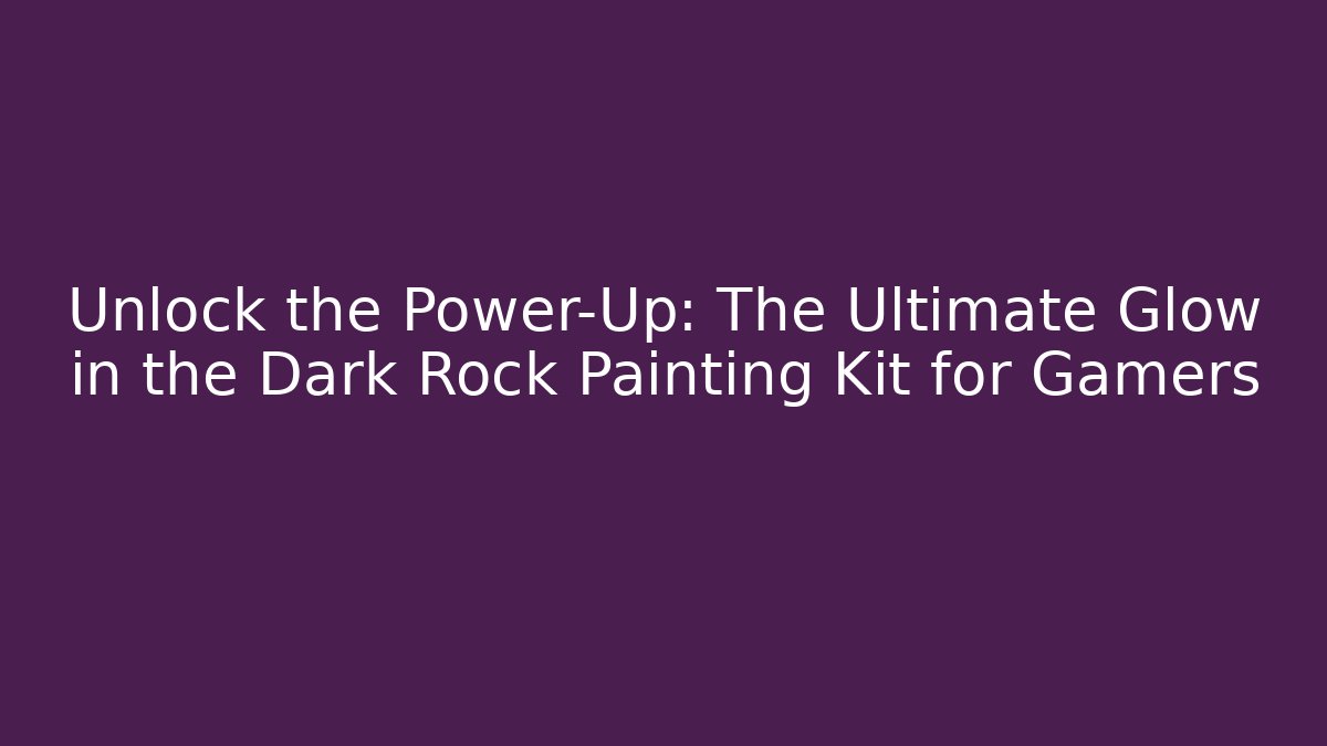 Unlock the Power-Up: The Ultimate Glow in the Dark Rock Painting Kit for Gamers