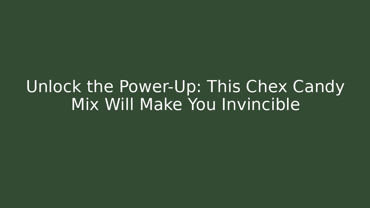 Unlock the Power-Up: This Chex Candy Mix Will Make You Invincible - Critter Realm