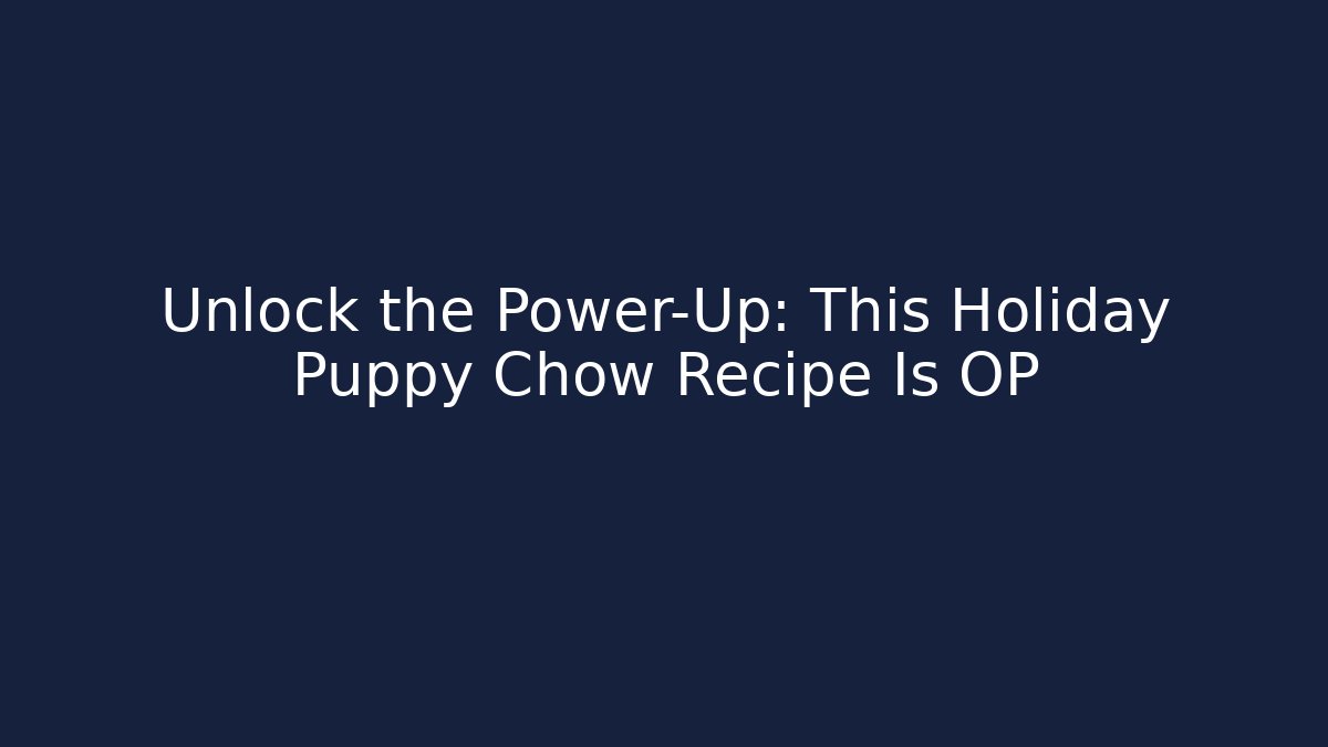 Unlock the Power-Up: This Holiday Puppy Chow Recipe Is OP